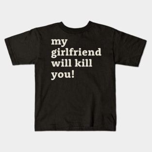 My girlfriend will kill you! Offensive Kids T-Shirt